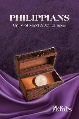 Philippians: Unity of Mind & Joy of Spirit by Petrus, Kevin a.
