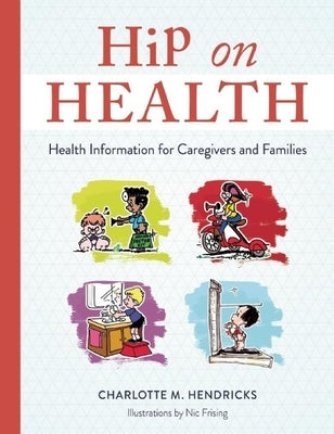 Hip on Health: Health Information for Caregivers and Families by Hendricks, Charlotte M.