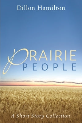 Prairie People: A Short Story Collection by Hamilton, Dillon