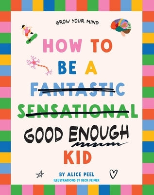 How to Be a (Fantastic Sensational) Good Enough Kid by Peel, Alice