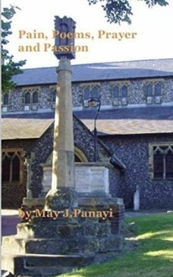 Pain Poems Prayer and Passion by Panayi, May J.