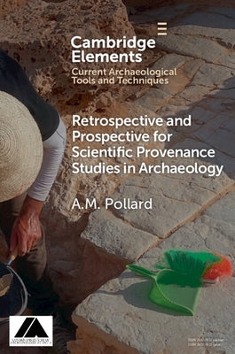 Retrospective and Prospective for Scientific Provenance Studies in Archaeology by Pollard, A. M.