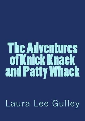 The Adventures of Knick Knack and Patty Whack by Gulley, Laura Lee