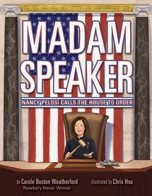 Madam Speaker: Nancy Pelosi Calls the House to Order by Boston Weatherford, Carole
