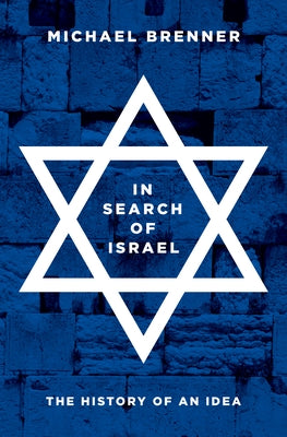 In Search of Israel: The History of an Idea by Brenner, Michael