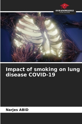 Impact of smoking on lung disease COVID-19 by Abid, Narjes