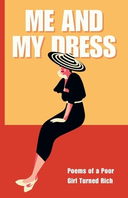 Me and My Dress: Poems of a Poor Girl Turned Rich by Andres, Terri
