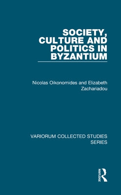 Society, Culture and Politics in Byzantium by Oikonomides, Nicolas