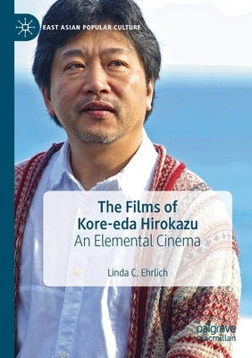 The Films of Kore-Eda Hirokazu: An Elemental Cinema by Ehrlich, Linda C.