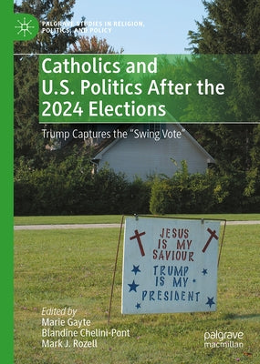 Catholics and U.S. Politics After the 2024 Elections: Trump Captures the Swing Vote" by Gayte, Marie