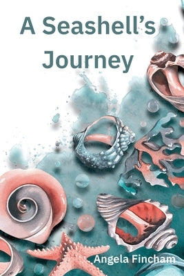 A Seashell's Journey by Fincham, Angela