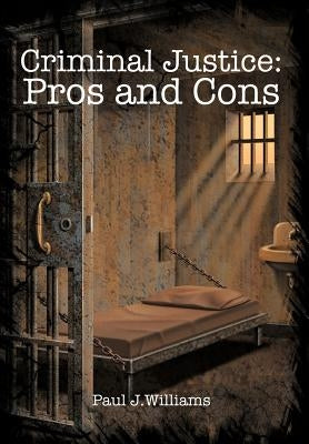 Criminal Justice: Pros and Cons by Williams, Paul J.