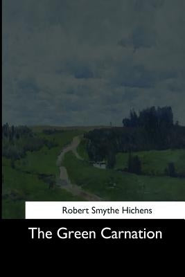 The Green Carnation by Hichens, Robert Smythe