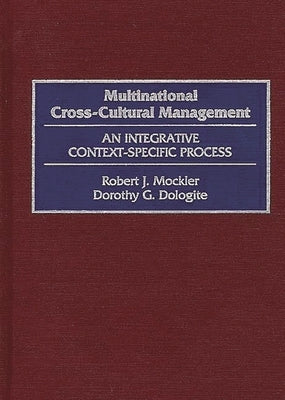 Multinational Cross-Cultural Management: An Integrative Context-Specific Process by Mockler, Robert J.