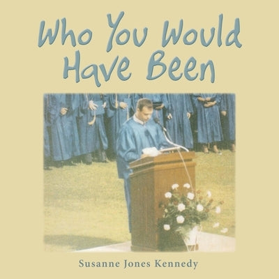 Who You Would Have Been by Kennedy, Susanne Jones