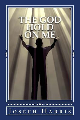 The God Hold On Me by Harris, Joseph
