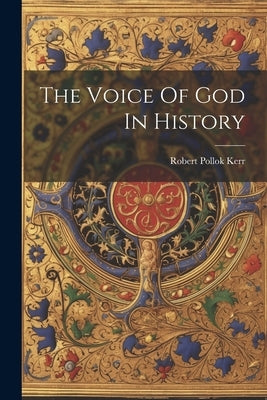 The Voice Of God In History by Kerr, Robert Pollok