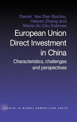 European Union Direct Investment in China: Characteristics, Challenges and Perspectives by Do Céu Esteves, Maria