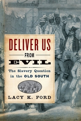 Deliver Us from Evil: The Slavery Question in the Old South by Ford, Lacy K., Jr.