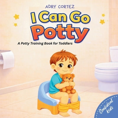I Can Go Potty: A Calm, Pressure-Free Potty Training Book for Toddlers by Cortez, Adry