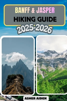 Banff & Jasper Hiking Guide for 2025-2026 by Aiden, Asher