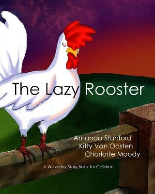 The Lazy Rooster: A Waverley Story Book for Children by Moody, Charlotte