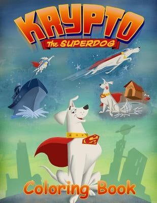 Krypto the Superdog Coloring Book: Coloring Book for Kids and Adults with Fun, Easy, and Relaxing Coloring Pages by Johnson, Linda