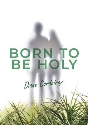 Born to be Holy by Cordaire, Diane N.