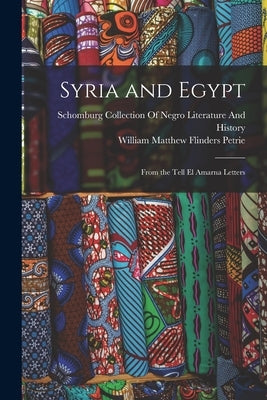Syria and Egypt: From the Tell El Amarna Letters by Petrie, William Matthew Flinders