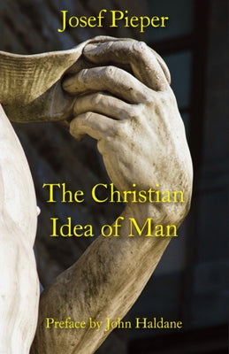 The Christian Idea of Man by Pieper, Josef