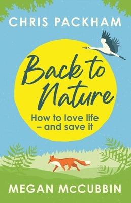 Back to Nature: How to Love Life - And Save It by Packham, Chris