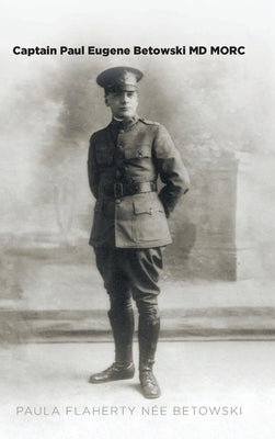 Captain Paul Eugene Betowski MD MORC by Flaherty Nèe Betowski, Paula