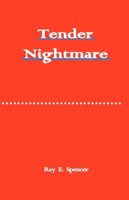 Tender Nightmare by Spencer, Ray E.