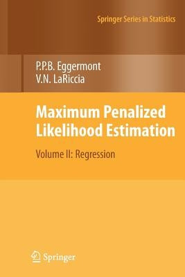 Maximum Penalized Likelihood Estimation: Volume II: Regression by Eggermont, Paul P.