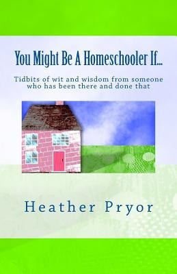 You Might Be A Homeschooler If... by Pryor, Heather