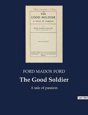 The Good Soldier: A tale of passion by Madox Ford, Ford