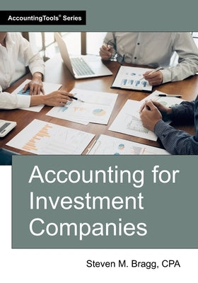 Accounting for Investment Companies by Bragg, Steven M.