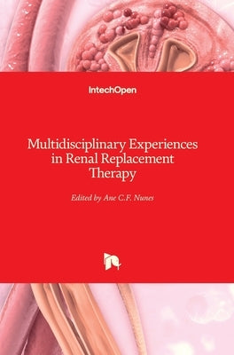 Multidisciplinary Experiences in Renal Replacement Therapy by Claudia Fernandes Nunes, Ane