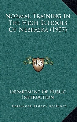 Normal Training In The High Schools Of Nebraska (1907) by Department of Public Instruction