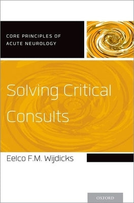 Solving Critical Consults by Wijdicks, Eelco Fm