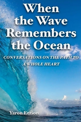 When the Wave Remembers the Ocean: Conversations on the Path to a Whole Heart by Beaulieu, Carly