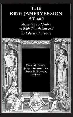 The King James Version at 400: Assessing Its Genius as Bible Translation and Its Literary Influence by Burke, David G.