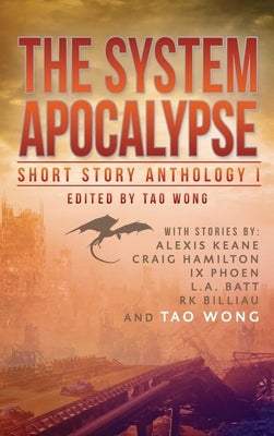 The System Apocalypse Short Story Anthology Volume 1: A LitRPG post-apocalyptic fantasy and science fiction anthology by Wong, Tao