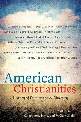 American Christianities: A History of Dominance and Diversity by Brekus, Catherine a.