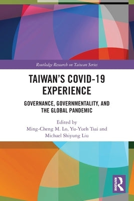 Taiwan's COVID-19 Experience: Governance, Governmentality, and the Global Pandemic by M. Lo, Ming-Cheng