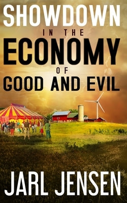 Showdown In The Economy of Good and Evil by Jensen, Jarl