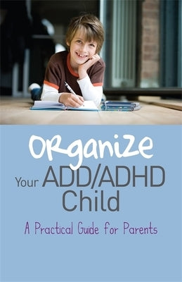 Organize Your ADD/ADHD Child: A Practical Guide for Parents by Carter, Cheryl