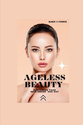 Ageless Beauty: Nurturing your skin inside and out by Fenner, Mamie C.
