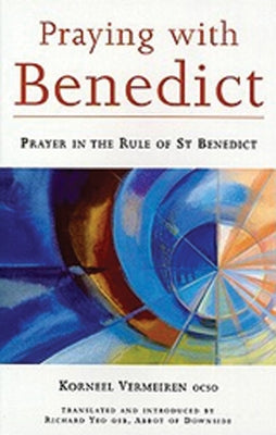 Praying with Benedict: Prayer in the Rule of St. Benedict Volume 190 by Vermeiren, Korneel