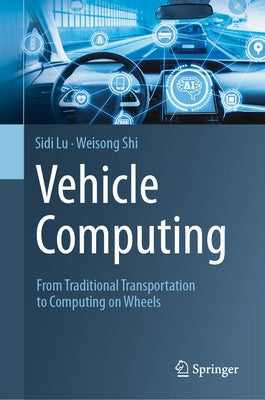 Vehicle Computing: From Traditional Transportation to Computing on Wheels by Lu, Sidi